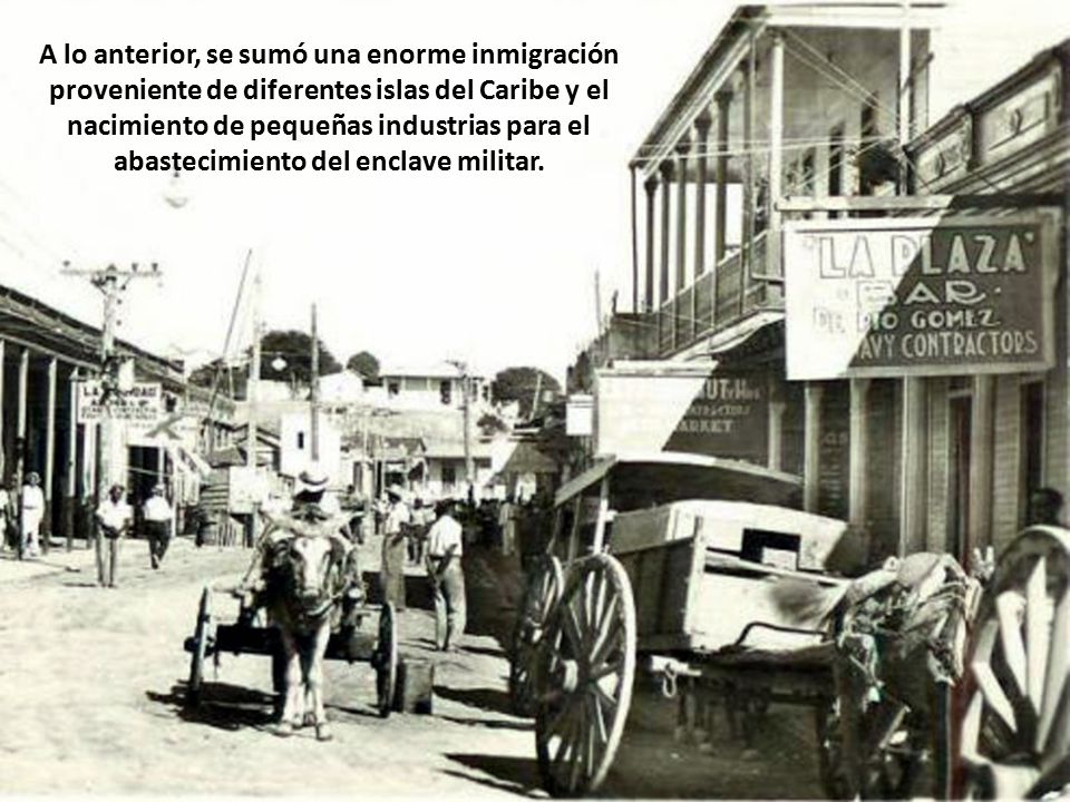 A lo anterior, se sumó una enorme inmigración proveniente de diferentes islas del Caribe y el nacimiento de pequeñas industrias para el abastecimiento del enclave militar.