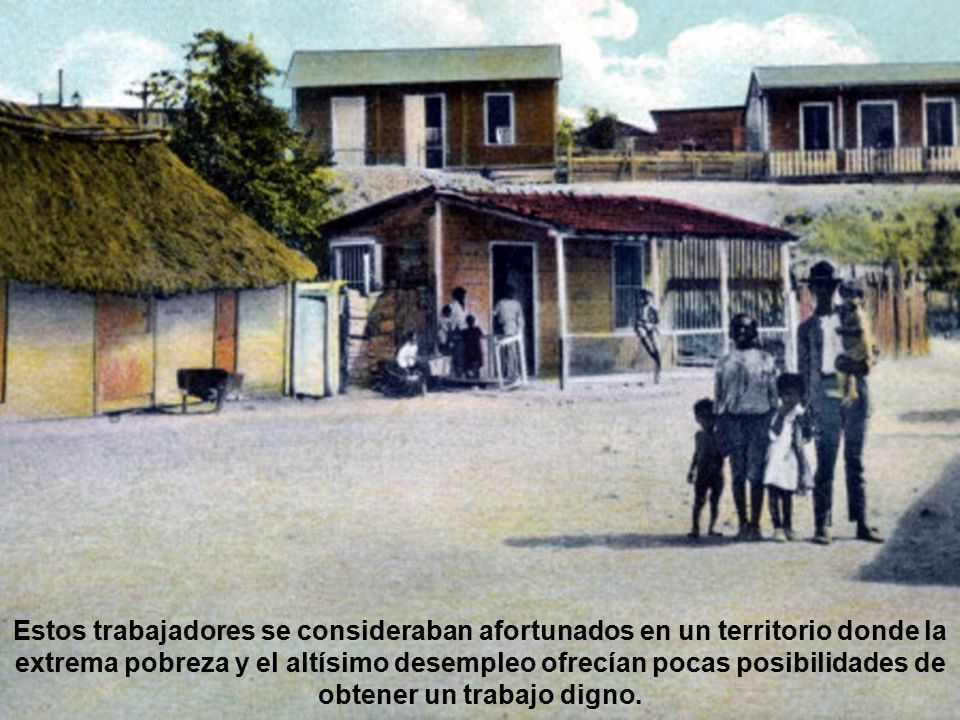 Estos trabajadores se consideraban afortunados en un territorio donde la extrema pobreza y el altísimo desempleo ofrecían pocas posibilidades de obtener un trabajo digno.