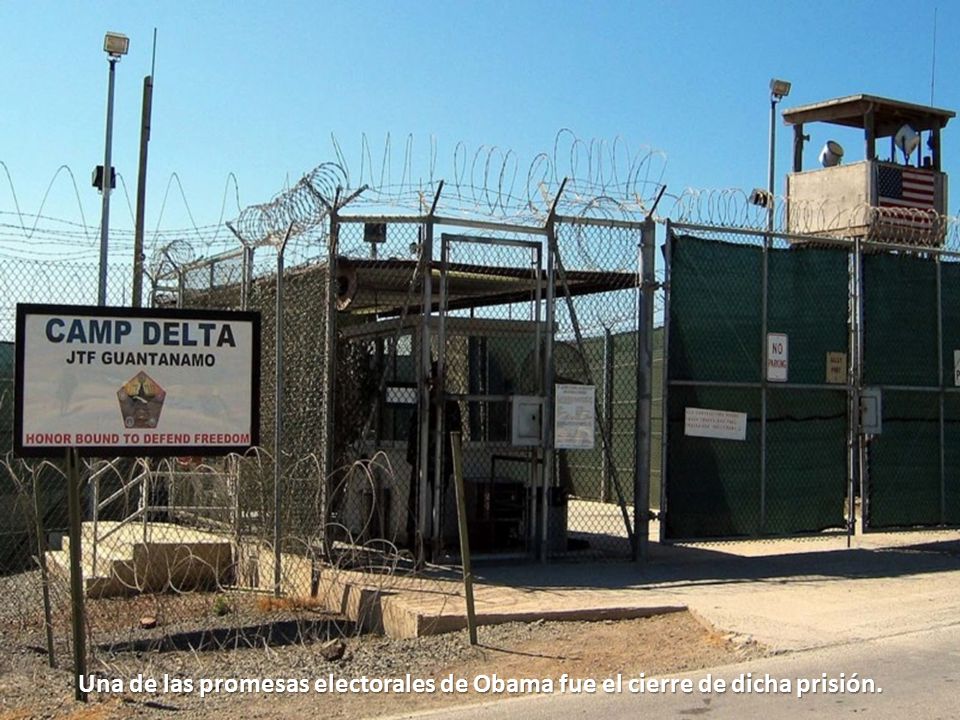 Una de las promesas electorales de Obama fue el cierre de dicha prisión.