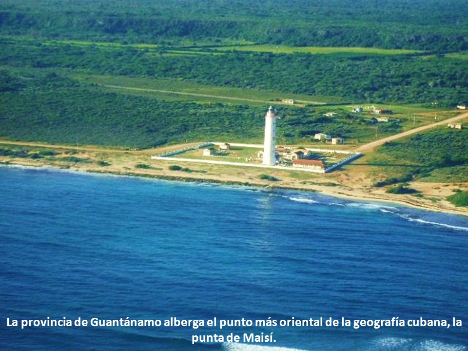 La provincia de Guantánamo alberga el punto más oriental de la geografía cubana, la punta de Maisí.