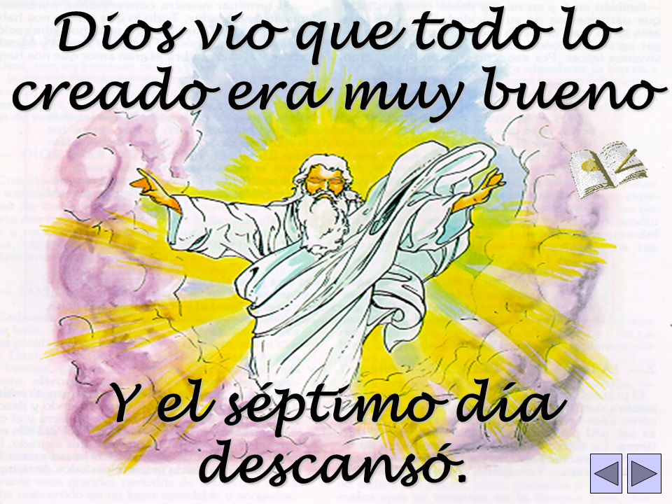 Dios vio que todo lo creado era muy bueno Y el séptimo día descansó.