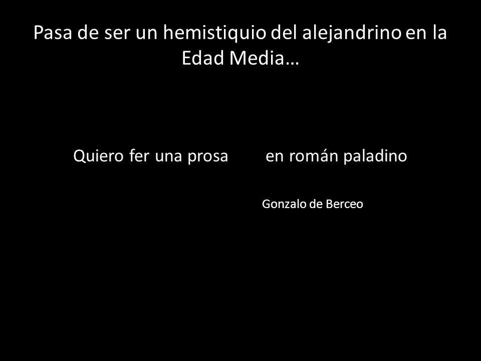 Pasa de ser un hemistiquio del alejandrino en la Edad Media…