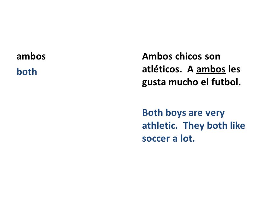 ambos both Ambos chicos son atléticos. A ambos les gusta mucho el futbol.