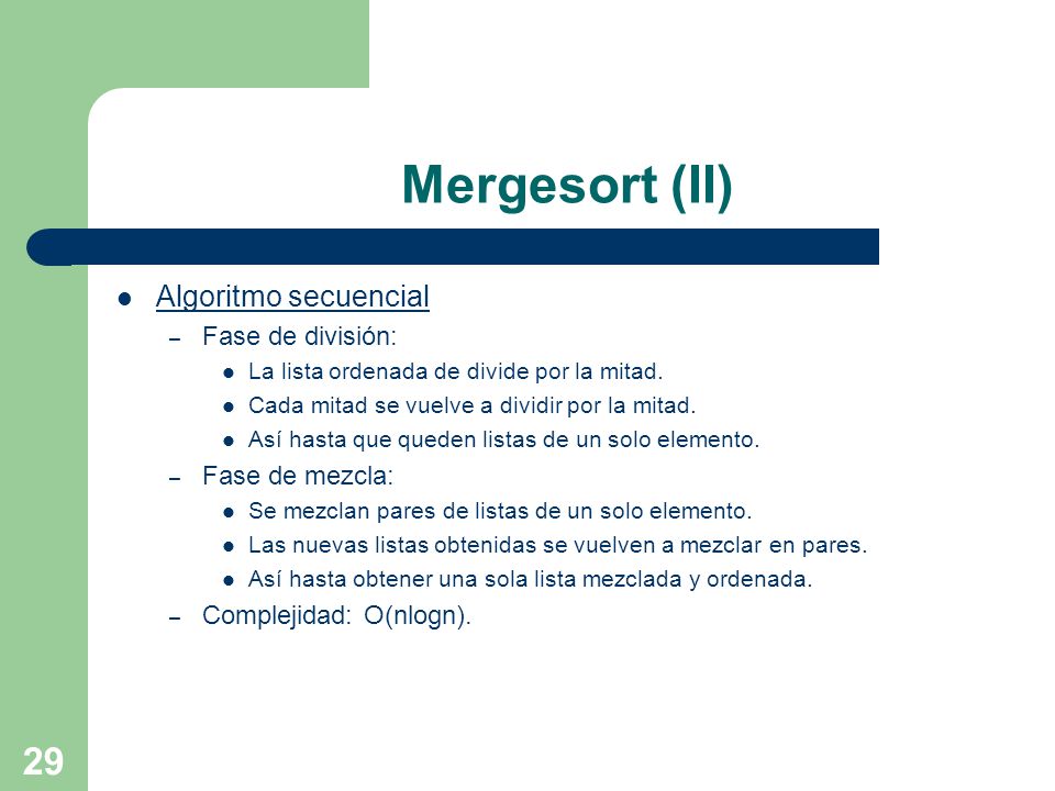 Mergesort (II) Algoritmo secuencial Fase de división: Fase de mezcla: