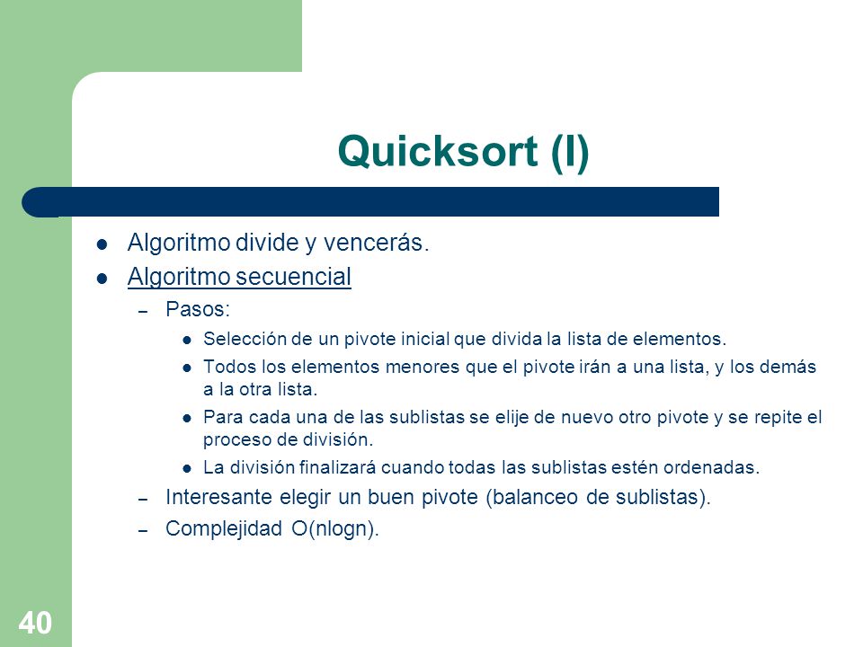 Quicksort (I) Algoritmo divide y vencerás. Algoritmo secuencial Pasos: