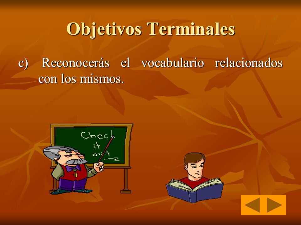 Objetivos Terminales c) Reconocerás el vocabulario relacionados con los mismos.