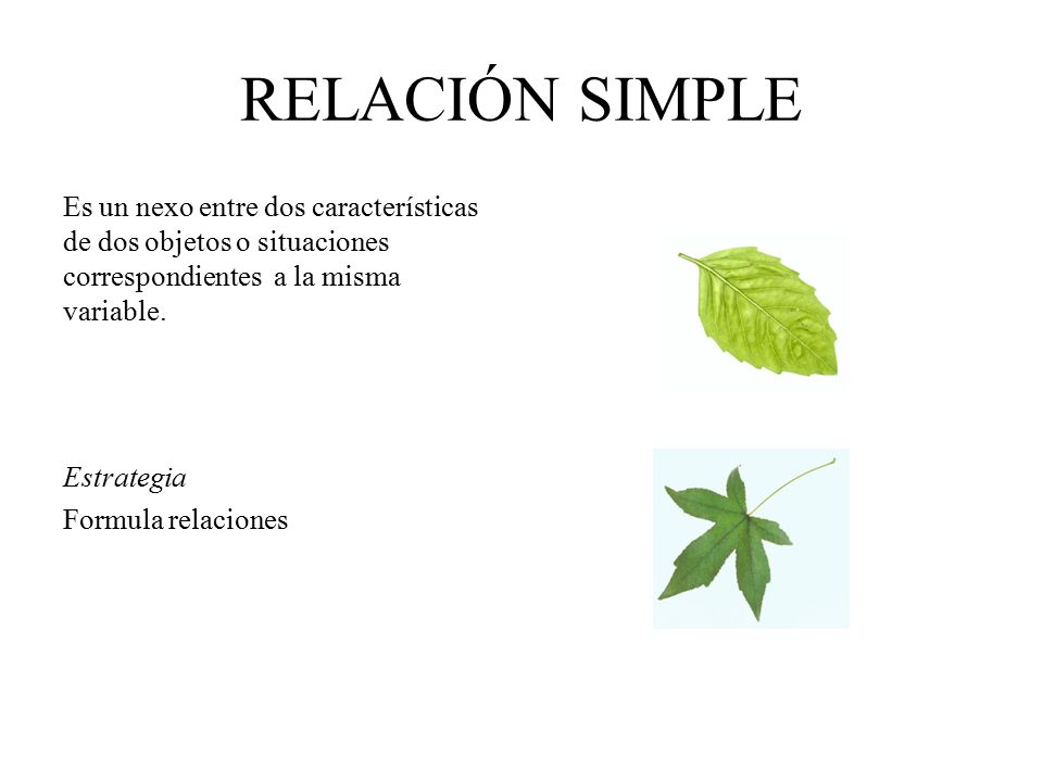 RELACIÓN SIMPLE Es un nexo entre dos características de dos objetos o situaciones correspondientes a la misma variable.