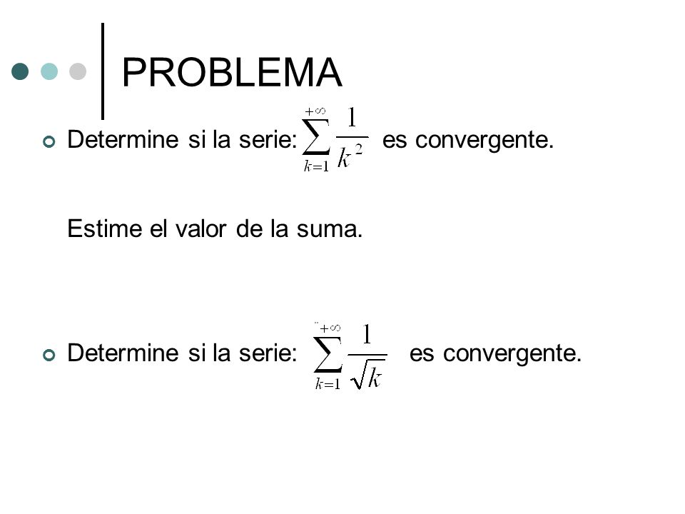 PROBLEMA Determine si la serie: es convergente.