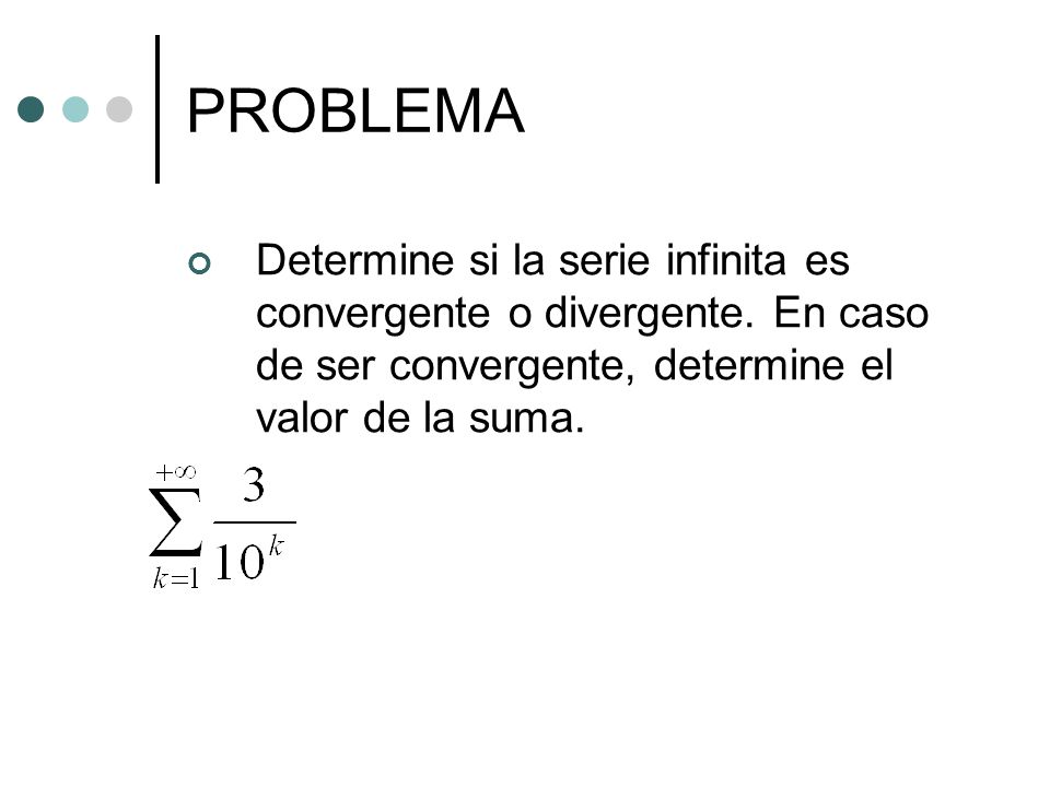 PROBLEMA Determine si la serie infinita es convergente o divergente.