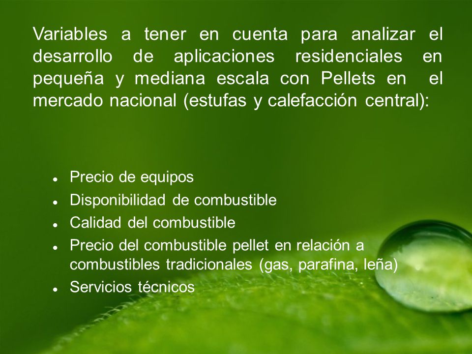 Variables a tener en cuenta para analizar el desarrollo de aplicaciones residenciales en pequeña y mediana escala con Pellets en el mercado nacional (estufas y calefacción central):