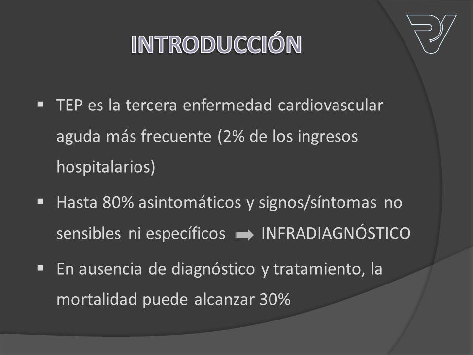 INTRODUCCIÓN TEP es la tercera enfermedad cardiovascular aguda más frecuente (2% de los ingresos hospitalarios)