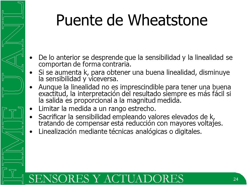 Puente de Wheatstone De lo anterior se desprende que la sensibilidad y la linealidad se comportan de forma contraria.