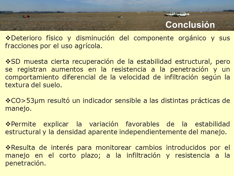 Conclusión Deterioro físico y disminución del componente orgánico y sus fracciones por el uso agrícola.