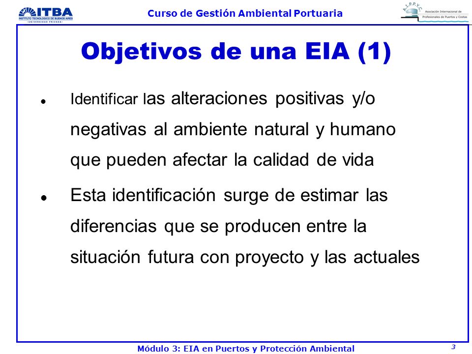 Objetivos de una EIA (1) Identificar las alteraciones positivas y/o negativas al ambiente natural y humano que pueden afectar la calidad de vida.