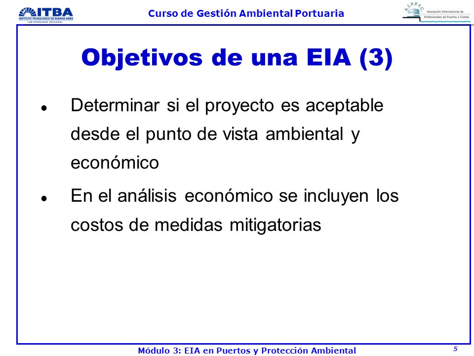 Objetivos de una EIA (3) Determinar si el proyecto es aceptable desde el punto de vista ambiental y económico.