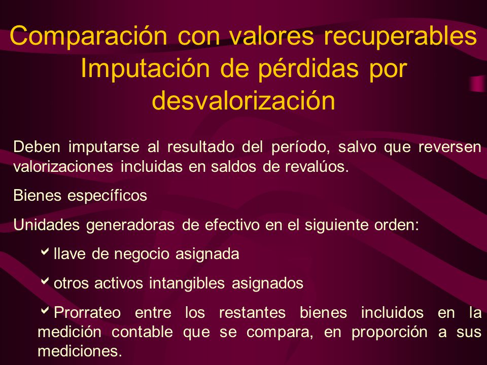 Comparación con valores recuperables Imputación de pérdidas por desvalorización