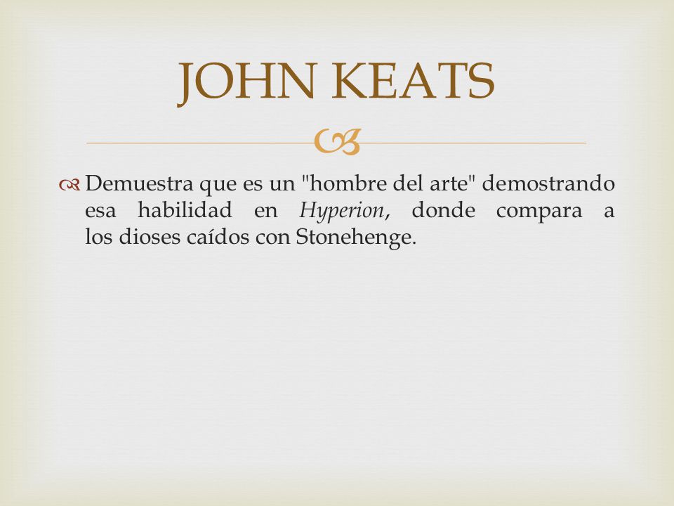 JOHN KEATS Demuestra que es un hombre del arte demostrando esa habilidad en Hyperion, donde compara a los dioses caídos con Stonehenge.