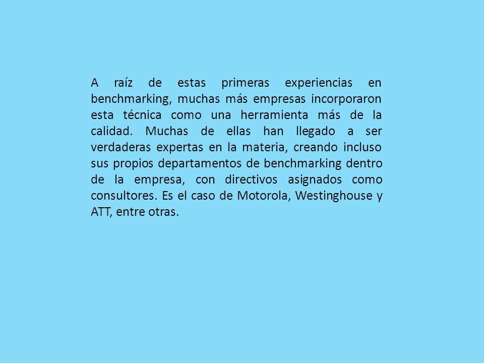 A raíz de estas primeras experiencias en benchmarking, muchas más empresas incorporaron esta técnica como una herramienta más de la calidad.