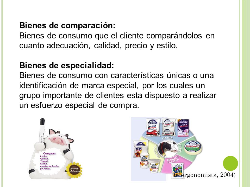Bienes de comparación: Bienes de consumo que el cliente comparándolos en cuanto adecuación, calidad, precio y estilo.