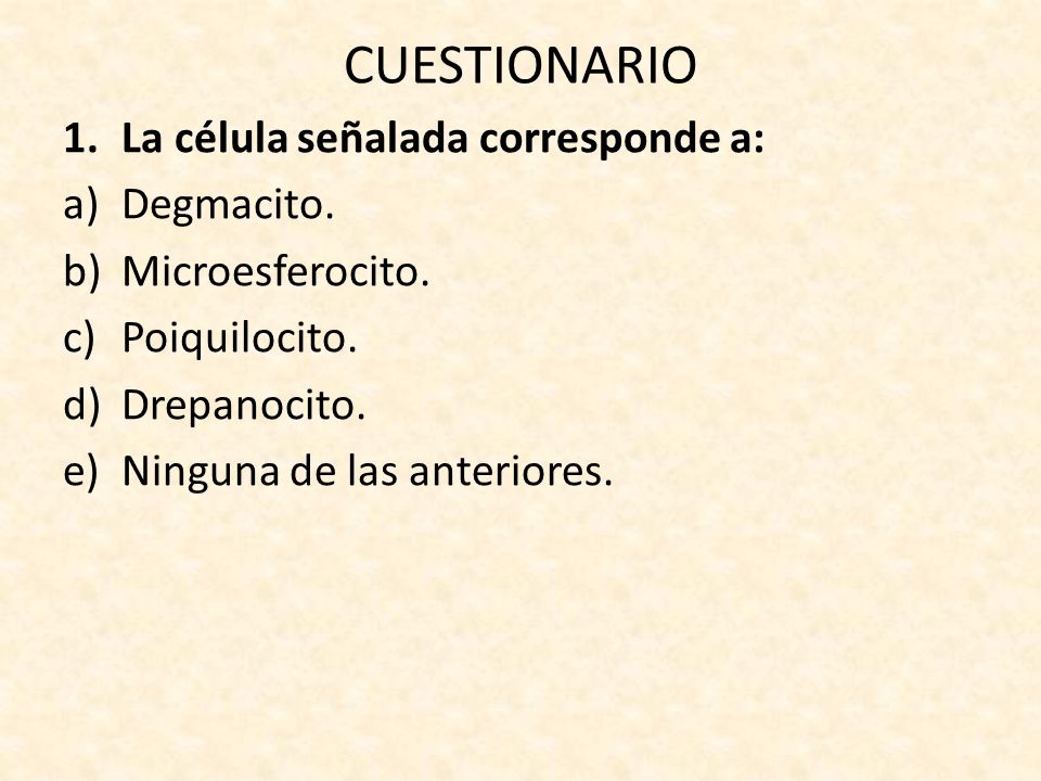 CUESTIONARIO La célula señalada corresponde a: Degmacito.