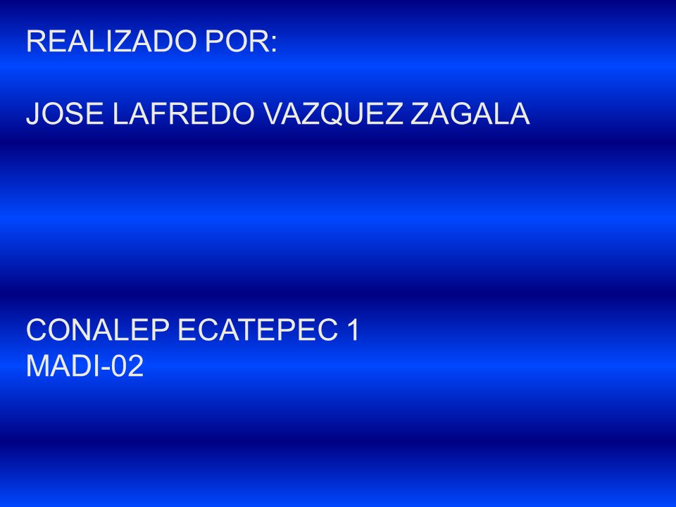 REALIZADO POR: JOSE LAFREDO VAZQUEZ ZAGALA CONALEP ECATEPEC 1 MADI-02
