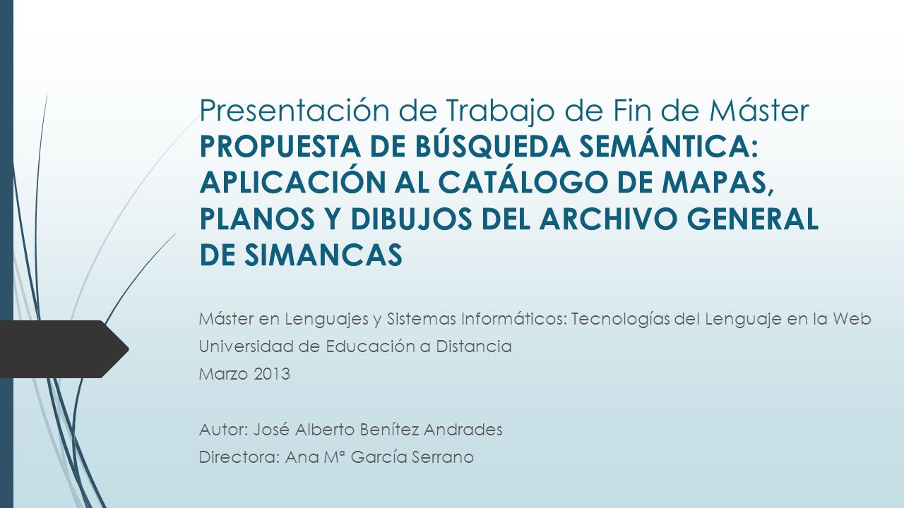 Presentación de Trabajo de Fin de Máster PROPUESTA DE BÚSQUEDA SEMÁNTICA: APLICACIÓN AL CATÁLOGO DE MAPAS, PLANOS Y DIBUJOS DEL ARCHIVO GENERAL DE SIMANCAS