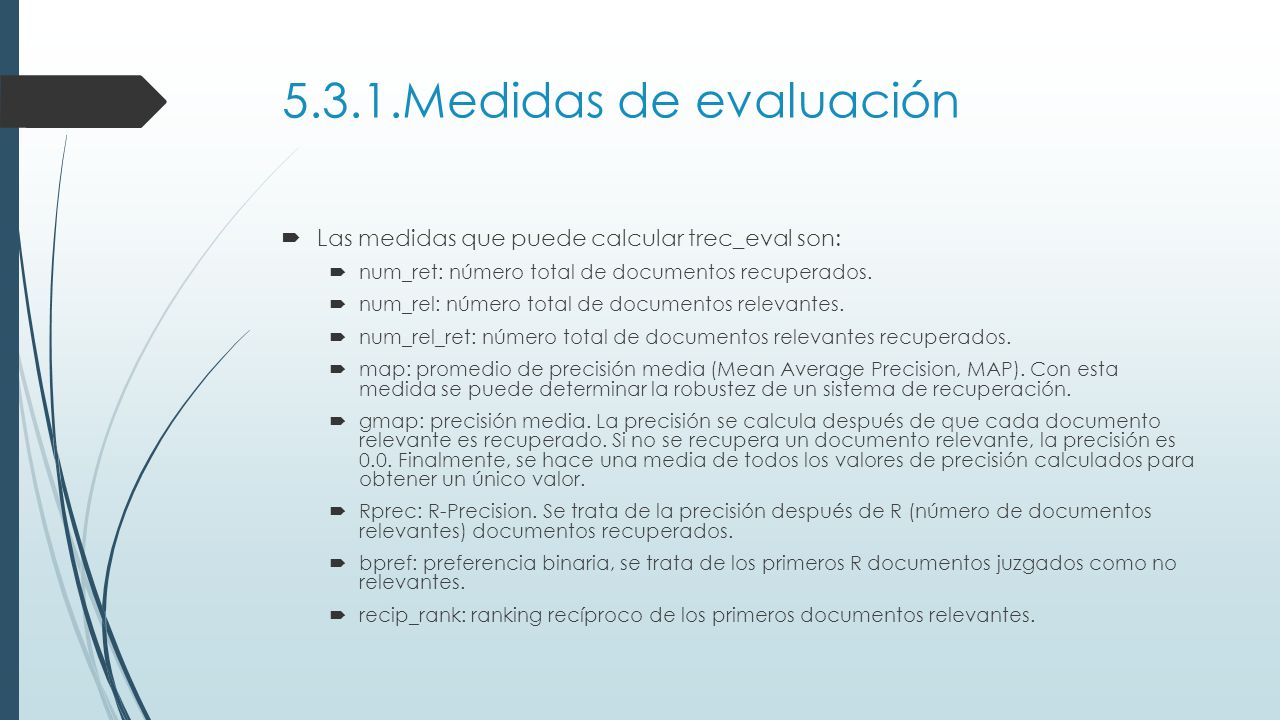 5.3.1.Medidas de evaluación Las medidas que puede calcular trec_eval son: num_ret: número total de documentos recuperados.