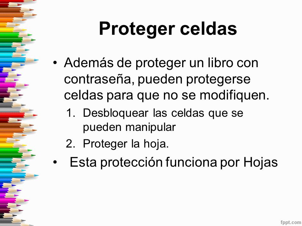 Proteger celdas Además de proteger un libro con contraseña, pueden protegerse celdas para que no se modifiquen.