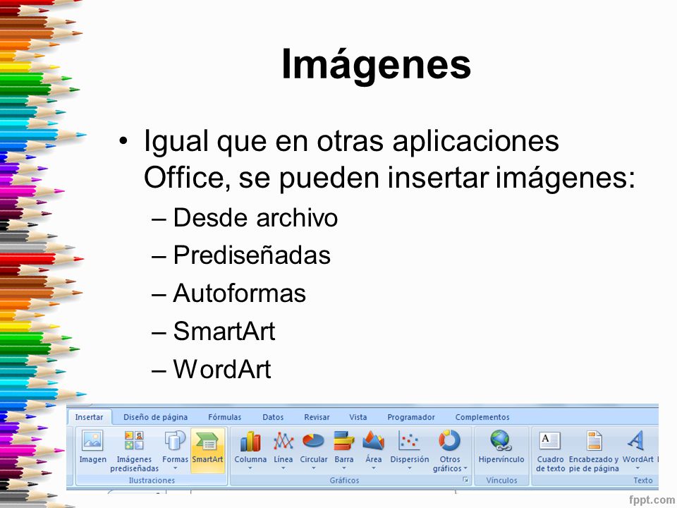 Imágenes Igual que en otras aplicaciones Office, se pueden insertar imágenes: Desde archivo. Prediseñadas.