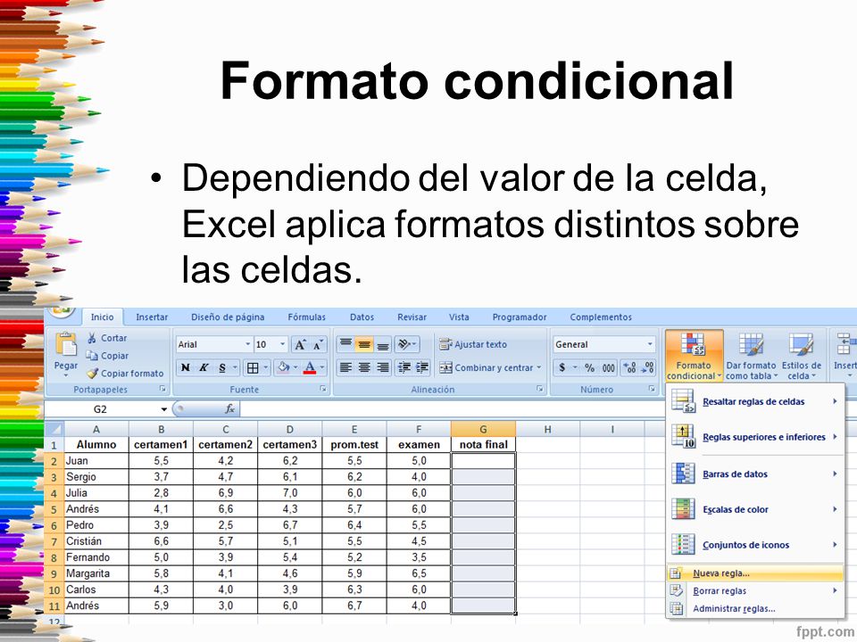 Formato condicional Dependiendo del valor de la celda, Excel aplica formatos distintos sobre las celdas.
