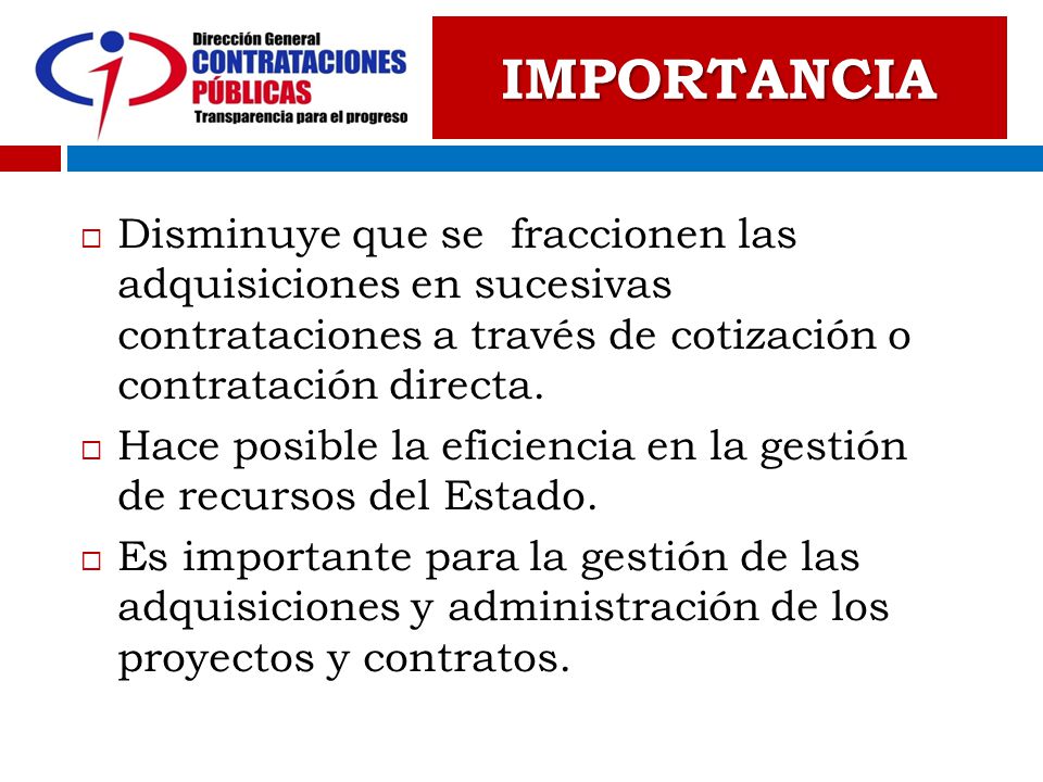 IMPORTANCIA Disminuye que se fraccionen las adquisiciones en sucesivas contrataciones a través de cotización o contratación directa.