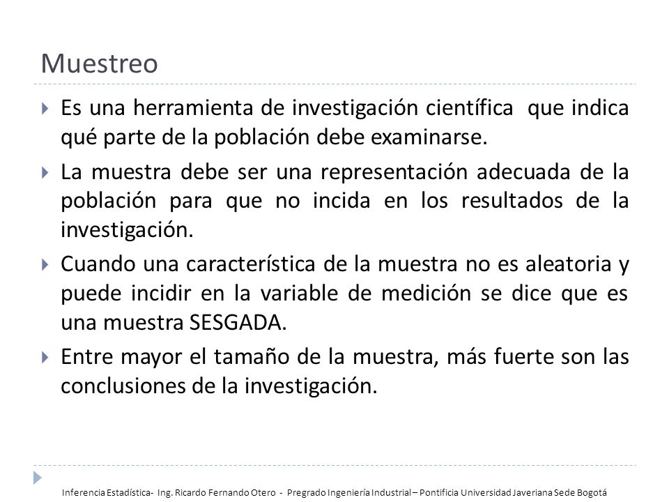 Muestreo Es una herramienta de investigación científica que indica qué parte de la población debe examinarse.