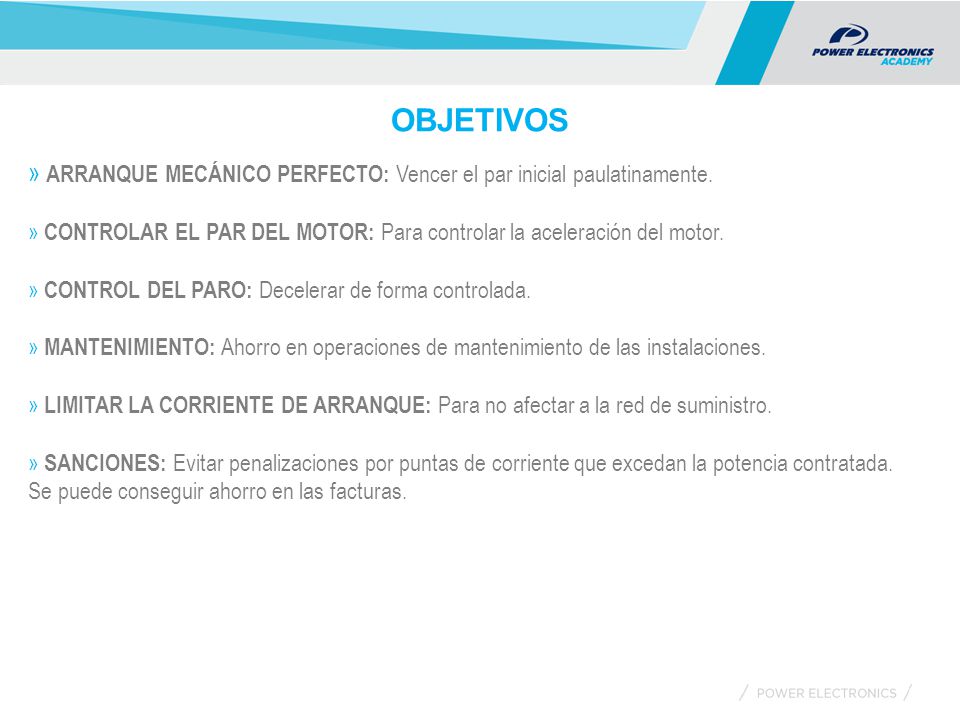 OBJETIVOS ARRANQUE MECÁNICO PERFECTO: Vencer el par inicial paulatinamente. CONTROLAR EL PAR DEL MOTOR: Para controlar la aceleración del motor.
