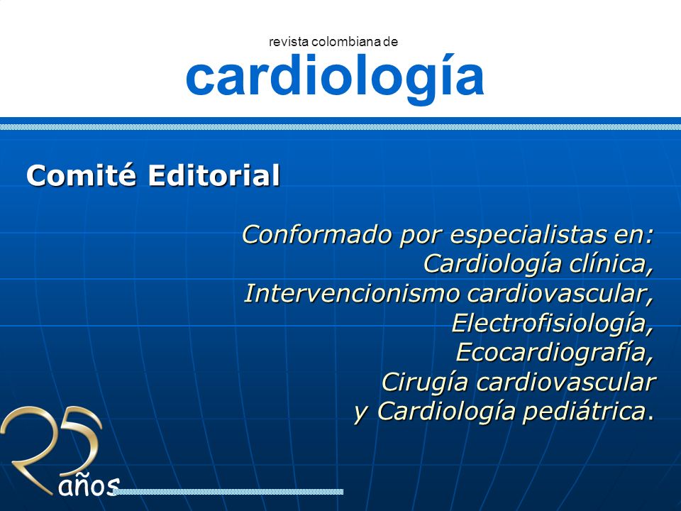 Comité Editorial Conformado por especialistas en: Cardiología clínica,