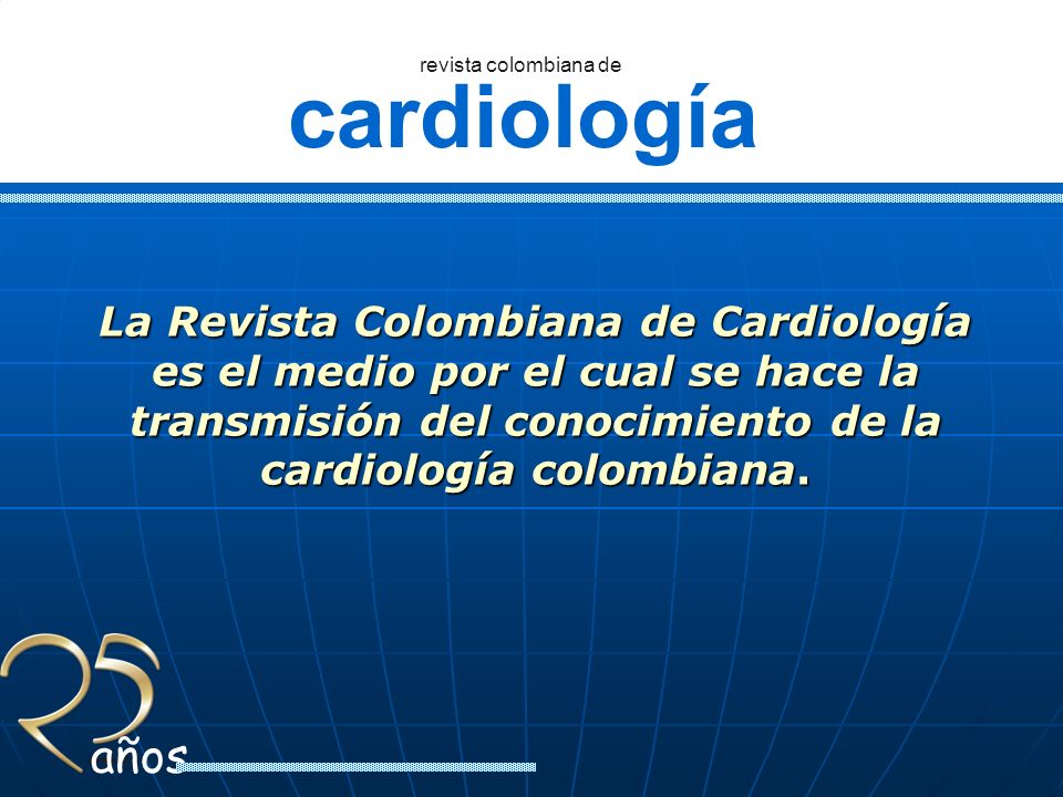 La Revista Colombiana de Cardiología es el medio por el cual se hace la transmisión del conocimiento de la cardiología colombiana.