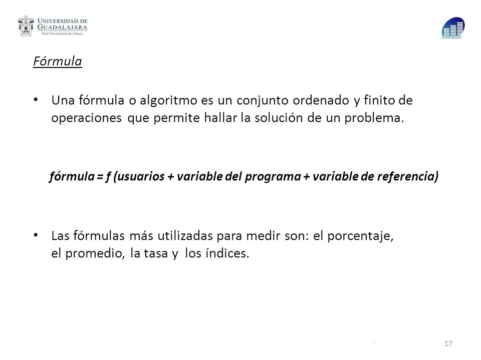 Fórmula Una fórmula o algoritmo es un conjunto ordenado y finito de operaciones que permite hallar la solución de un problema.