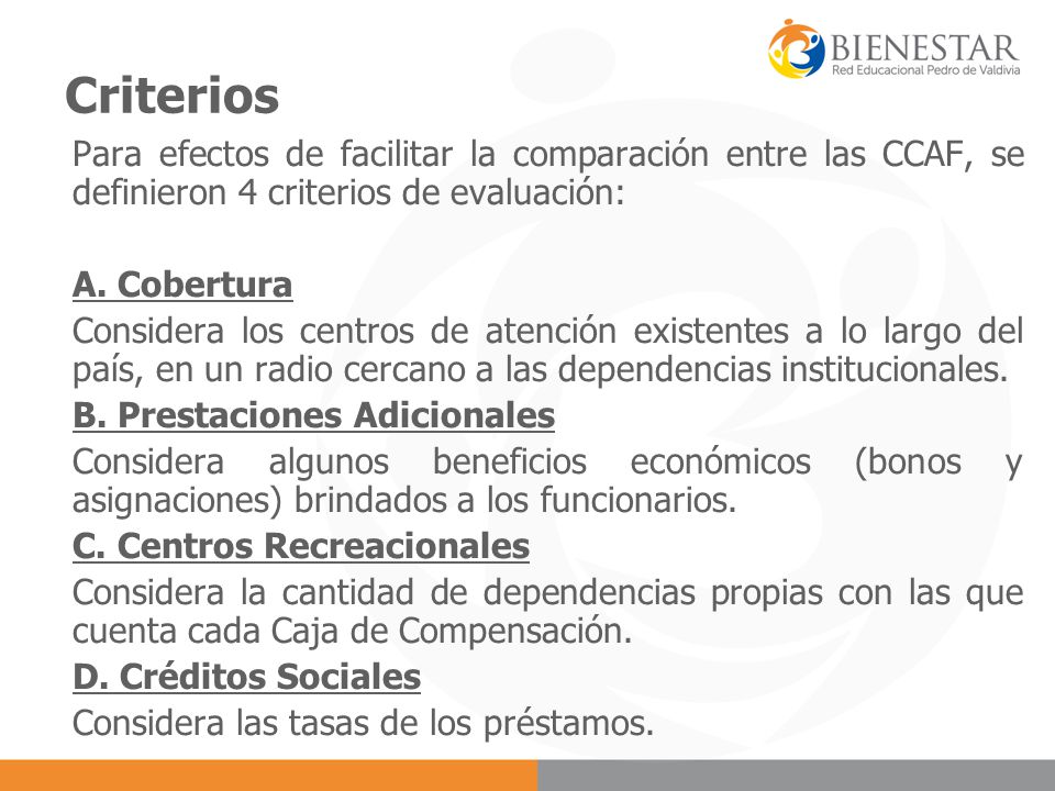 Criterios Para efectos de facilitar la comparación entre las CCAF, se definieron 4 criterios de evaluación: