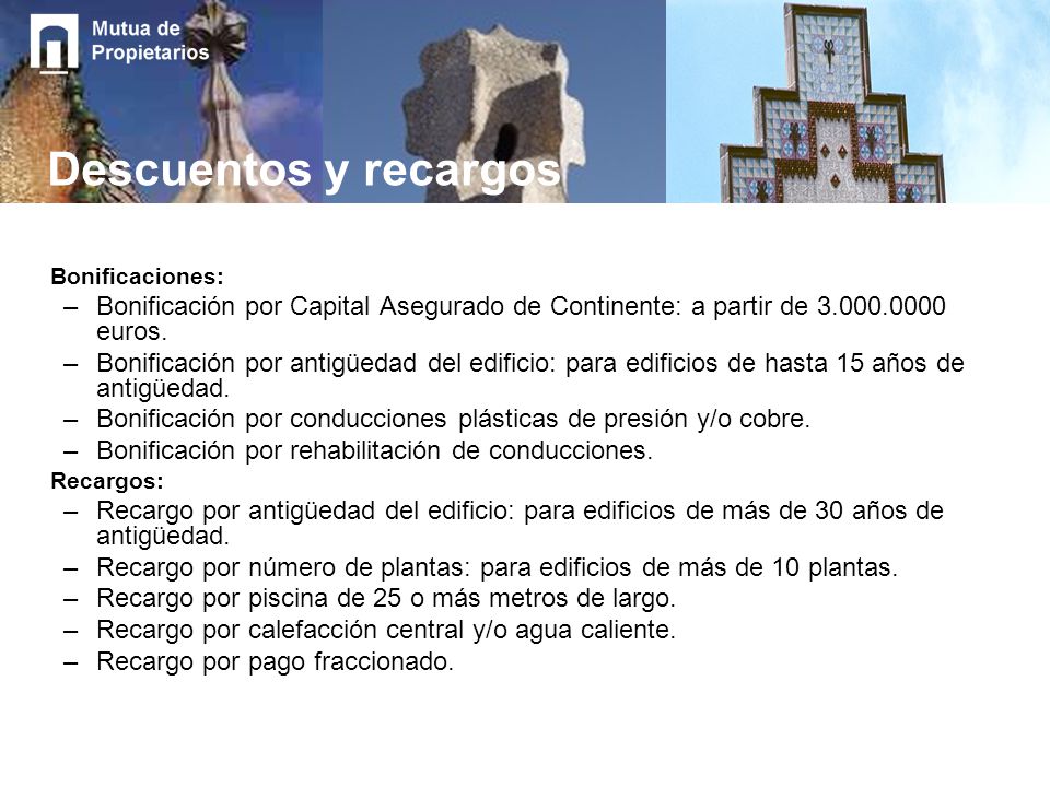 Descuentos y recargos Bonificaciones: Bonificación por Capital Asegurado de Continente: a partir de euros.