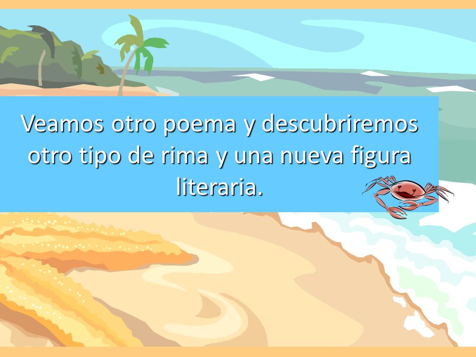 Veamos otro poema y descubriremos otro tipo de rima y una nueva figura literaria.