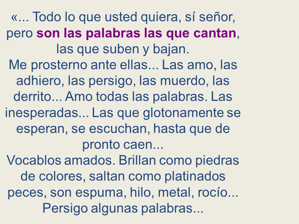 «... Todo lo que usted quiera, sí señor, pero son las palabras las que cantan, las que suben y bajan.