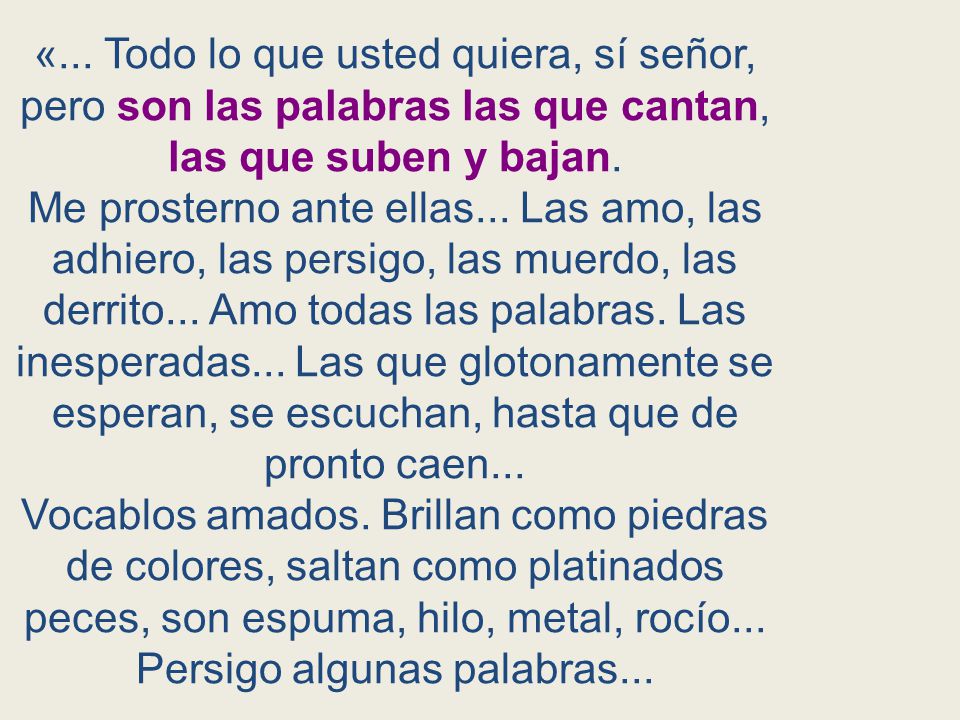 «... Todo lo que usted quiera, sí señor, pero son las palabras las que cantan, las que suben y bajan.
