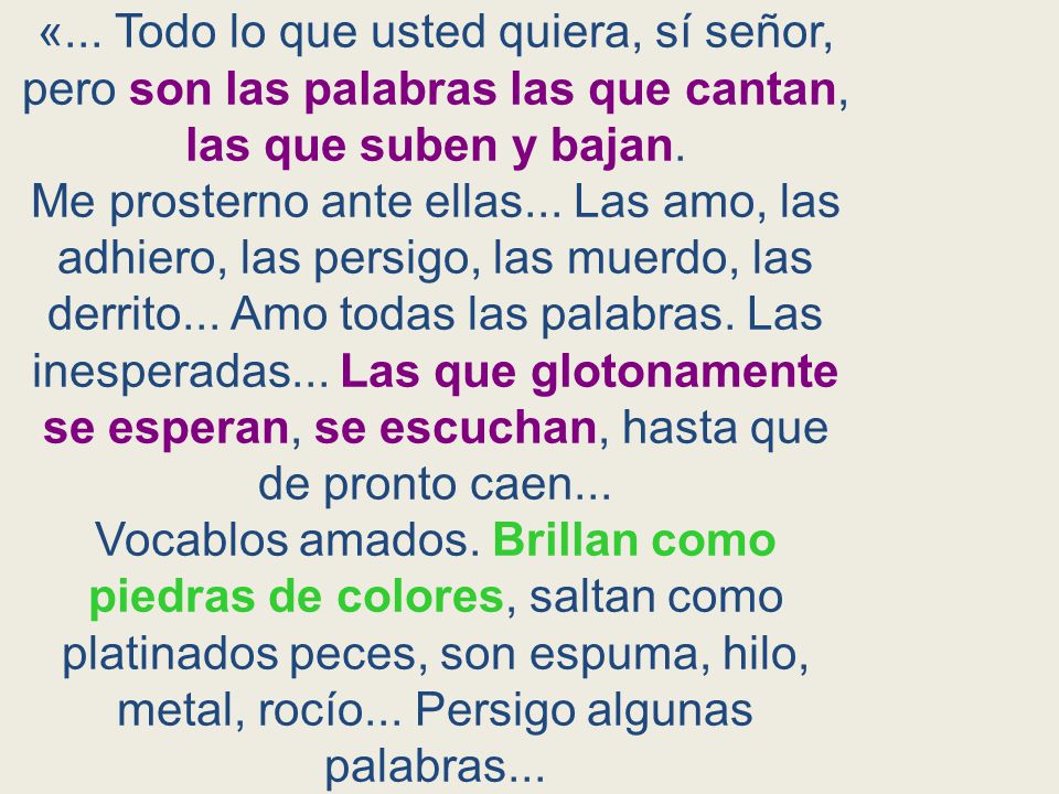 «... Todo lo que usted quiera, sí señor, pero son las palabras las que cantan, las que suben y bajan.