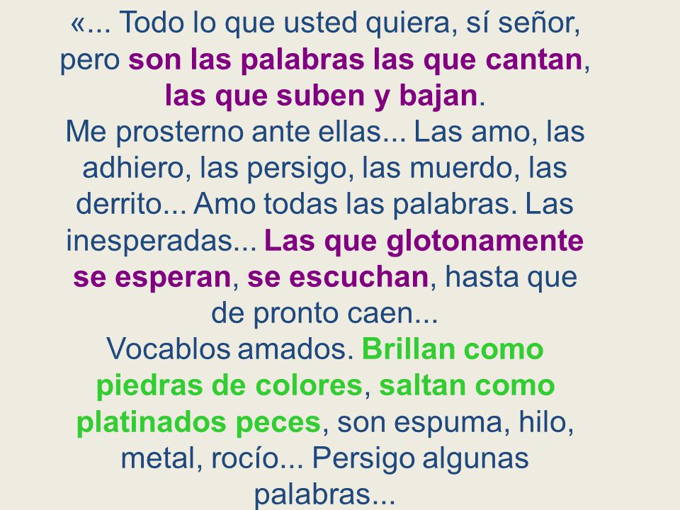 «... Todo lo que usted quiera, sí señor, pero son las palabras las que cantan, las que suben y bajan.