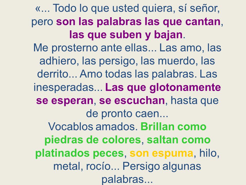 «... Todo lo que usted quiera, sí señor, pero son las palabras las que cantan, las que suben y bajan.