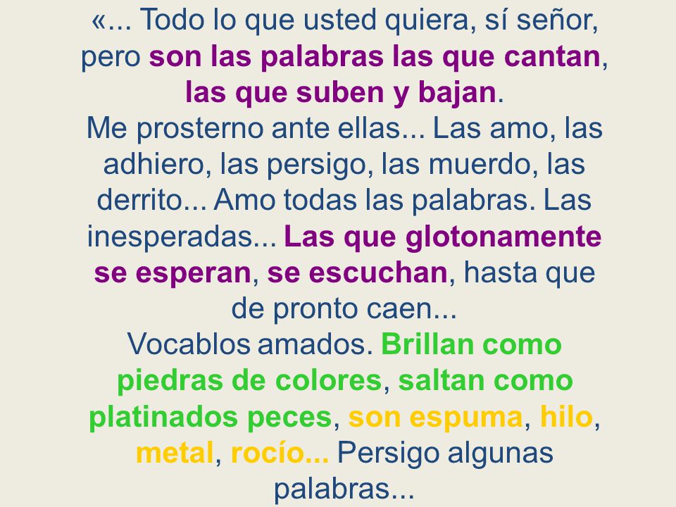 «... Todo lo que usted quiera, sí señor, pero son las palabras las que cantan, las que suben y bajan.