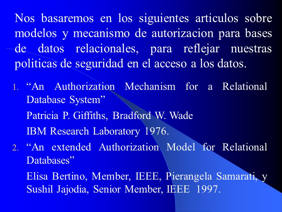 Nos basaremos en los siguientes articulos sobre modelos y mecanismo de autorizacion para bases de datos relacionales, para reflejar nuestras politicas de seguridad en el acceso a los datos.