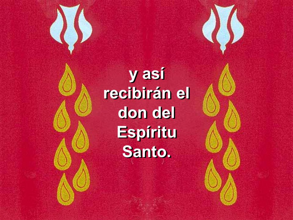 y así recibirán el don del Espíritu Santo.
