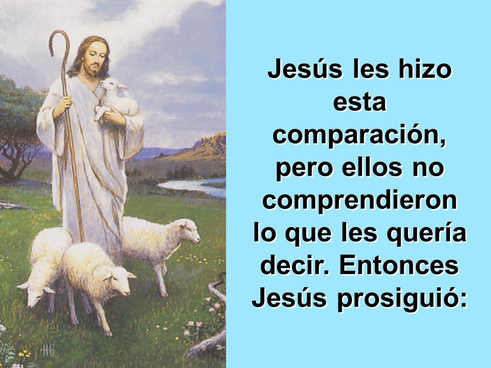 Jesús les hizo esta comparación, pero ellos no comprendieron lo que les quería decir.