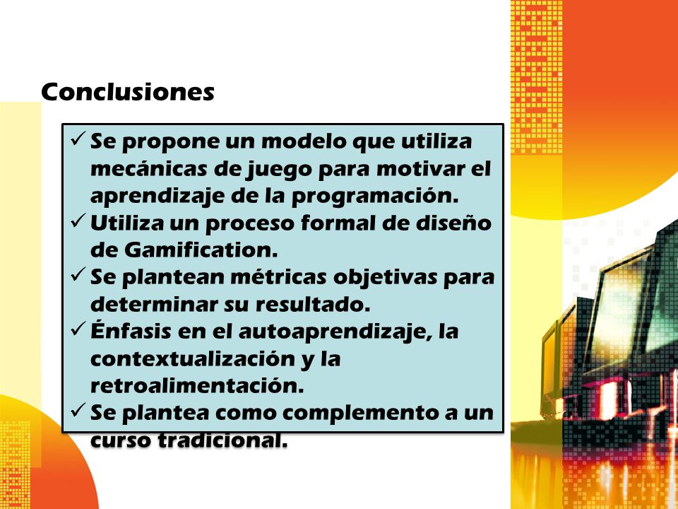 Conclusiones Se propone un modelo que utiliza mecánicas de juego para motivar el aprendizaje de la programación.