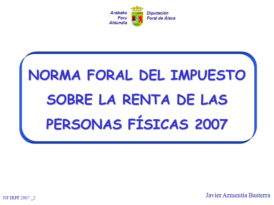 NORMA FORAL DEL IMPUESTO SOBRE LA RENTA DE LAS PERSONAS FÍSICAS 2007